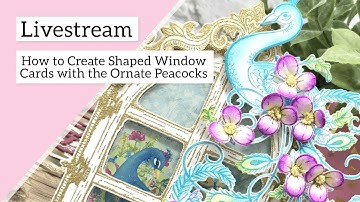 How to Create Shaped Window Cards with the Ornate Peacocks.