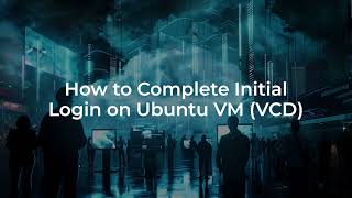 How to Complete Initial Login on Ubuntu VM VCD