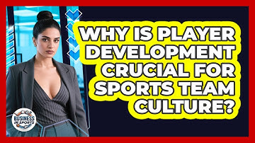 Why Is Player Development Crucial For Sports Team Culture? - Business In Sports