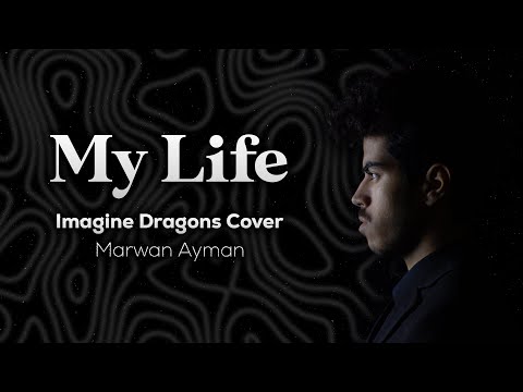 My Life - Imagine Dragons | Cover by Marwan Ayman