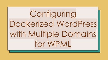 Configuring Dockerized WordPress with Multiple Domains for WPML
