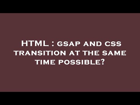 HTML : gsap and css transition at the same time possible?