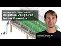 Irrigation design for indoor cannabis