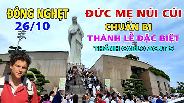 ĐÔNG NGHẸT ĐỨC MẸ NÚI CÚI CHUẨN BỊ THÁNH LỄ ĐẶC BIỆT KÍNH THÁNH CARLO ACUTIS .