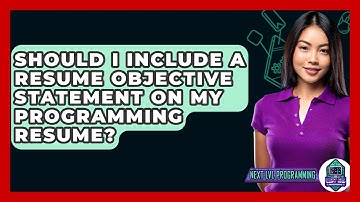 Should I Include A Resume Objective Statement On My Programming Resume? - Next LVL Programming