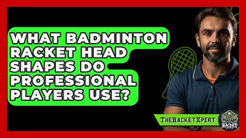 What Badminton Racket Head Shapes Do Professional Players Use? - The Racket Xpert