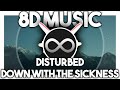 Disturbed - Down With The Sickness (8D AUDIO)