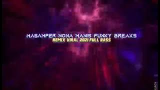 DJ VIRAL || MASAMPER NONA MANIS || [ FUNKY BREAKS ] VIRAL TIKTOK 2021 🔥