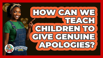 How Can We Teach Children To Give Genuine Apologies? - Childhood Education Zone