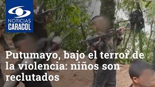 Putumayo, bajo el terror de la violencia: niños son reclutados y comunidades están confinadas