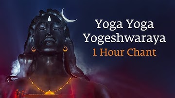 Yoga Yoga Yogeshwaraya | 1 Hour | Adiyogi Shiva Chant | Sadhguru