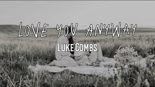 Video thumbnail of "LOVE YOU ANYWAY - Luke Combs | ( Lyrics)"