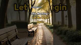 Ep6-7| This Morning, Let Me Begin Again. #PrayerShorts #ChristianPrayer #DailyPrayer#StartAgain