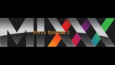Mixxx | Episode 1
