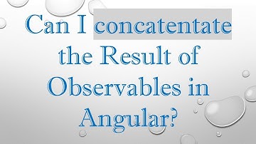 Can I concatentate the Result of Observables in Angular?