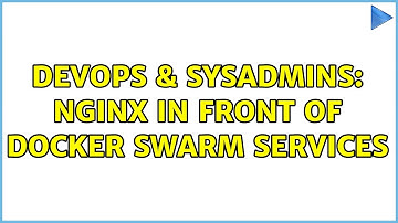 DevOps & SysAdmins: nginx in front of docker swarm services
