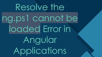 Resolve the ng.ps1 cannot be loaded Error in Angular Applications