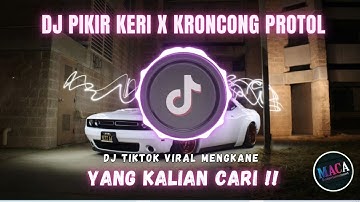 DJ PIKIR KERI X KRONCONG PROTOL MASHUP VIRAL TIKTOK MENGKANE 2024
