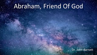 HOW TO START 'FRIENDING' GOD--Lessons From Abraham, The Friend of God