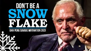 STOP BEING A SNOWFLAKE  Billionaire Dan Pena's Most Savage Motivation 2021
