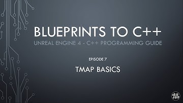UE4 - Blueprints to C++ Episode 7 - TMap Basics