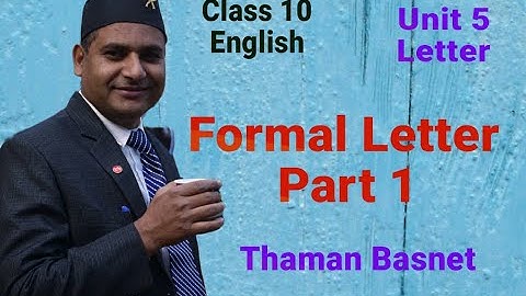 11. Class 10 - English || Unit 5 || Letter: Formal Letter - Part 1 ||Thaman Basnet