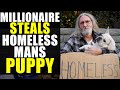 Millionaire STEALS Homeless Mans DOG!!!! You Won’t Believe What Happens Next!!!!