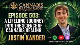 Episode 503: A Lifelong Journey Into the Science of Cannabis Healing - Justin Kander