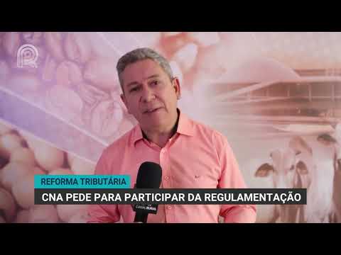 Reforma tributária | CNA pede para participar da regulamentação | Canal Rural