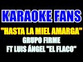 Hasta La Miel Amarga - Karaoke - Grupo Firme - El Flaco