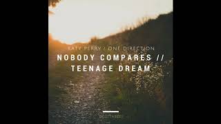 Nobody Compares vs Teenage Dream [1D vs. Katy Perry Mashup]