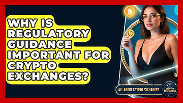Why Is Regulatory Guidance Important for Crypto Exchanges? - All About Crypto Exchanges