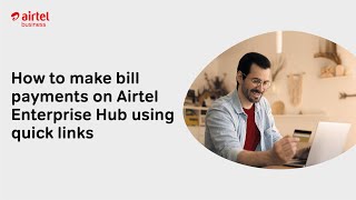 How to make bill payments on Airtel Enterprise Hub using quick links