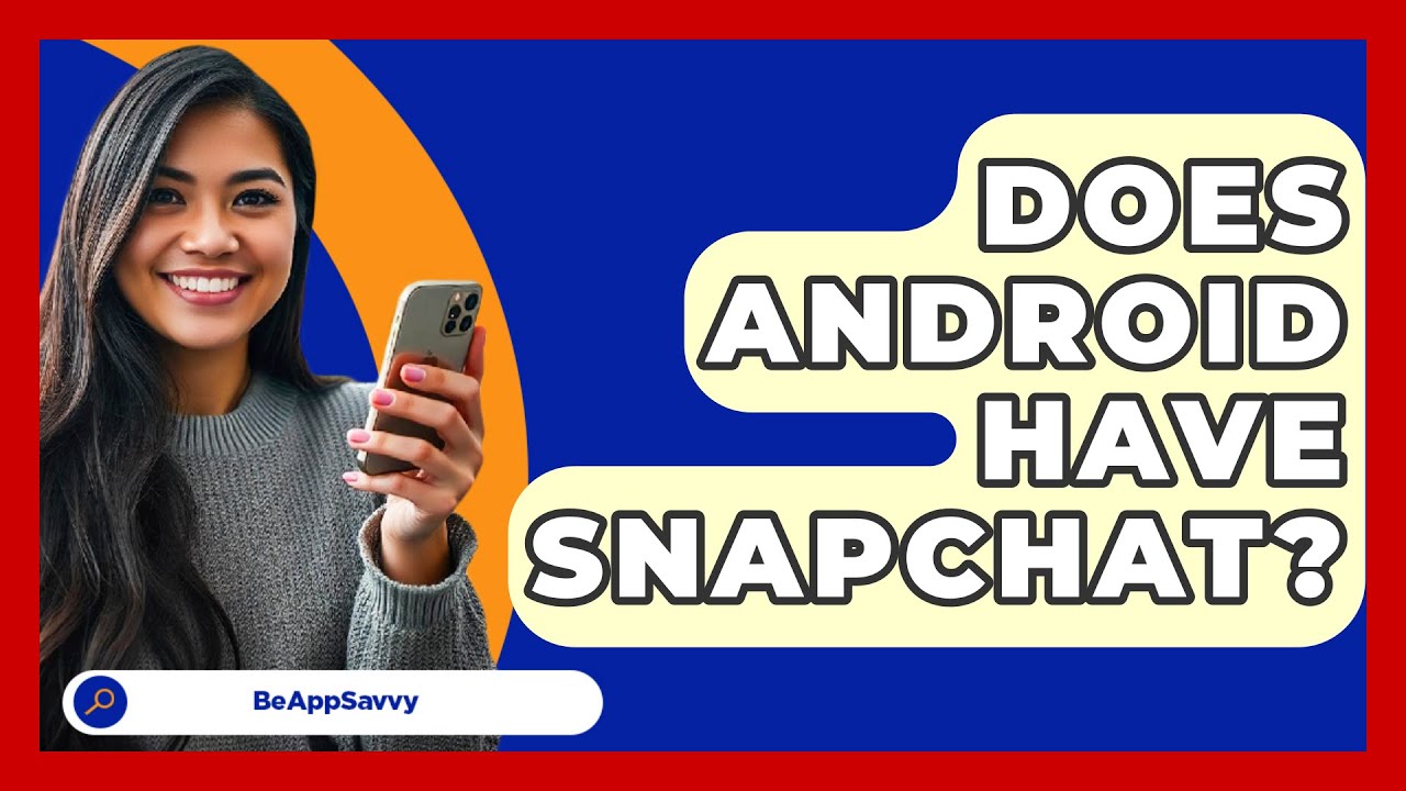 Does Android Have Snapchat Be App Savvy YouTube