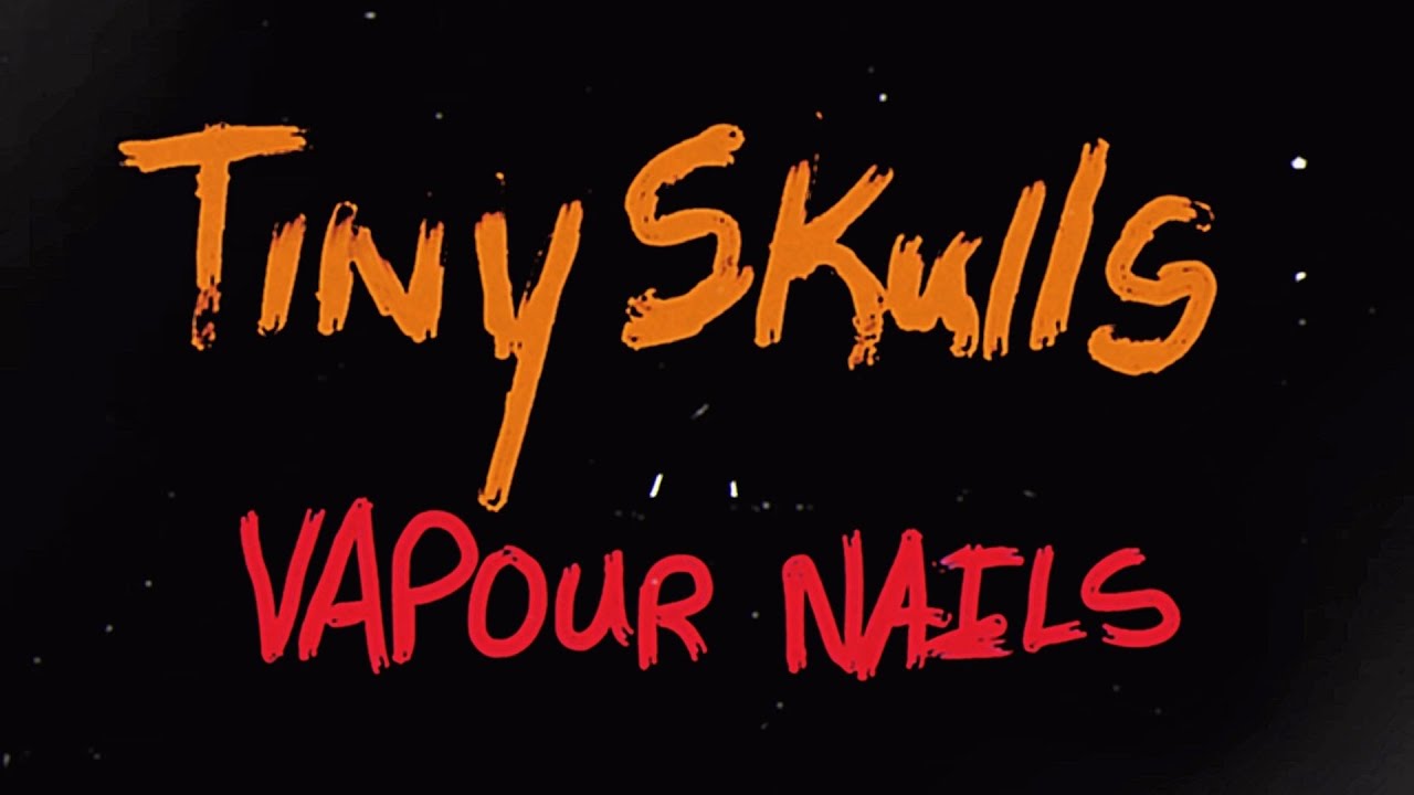 Tiny Skulls - Vapour Nails (Official Music Video)