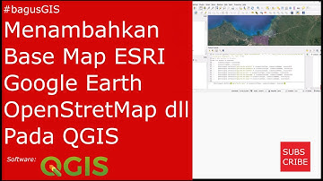 QGIS | Menambahkan Base Map ESRI, Google Earth, OpenStreetMap Pada QGIS 3.12