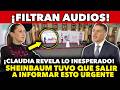 NO LO CREERAS! FILTRAN AUDIOS Y CLAUDIA TUVO QUE SALIR A INFORMAR ESTO URGENTE AL PUEBLO