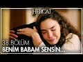 Sen benim tek gerçek babamsın! - Hercai 38. Bölüm