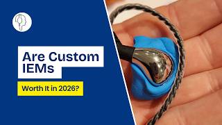 Are Custom IEMs Worth It in 2026?