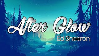 Ed Sheeran - Afterglow Lyrics [HD]