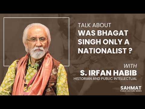Was Bhagat Singh Only A Nationalist ? | SAHMAT Public Lecture by Prof. S. Irfan Habib