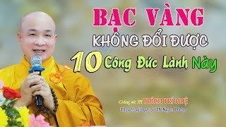 Bạc Vàng Như Núi Còn Thua Xa 10 Công Đức Lành Này - Cực hay. Thầy Thích Trí Huệ Chùa Pháp Tạng