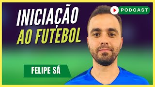 Treinamento No Futsal De Base Felipe Sá - Podcast