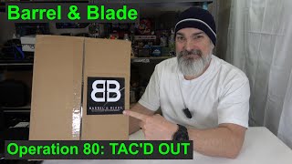 Barrel & Blade Operation 80: TAC'D OUT