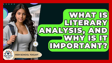What Is Literary Analysis, And Why Is It Important? - High School Toolkit