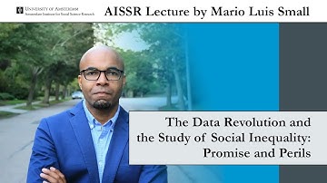 AISSR Lecture Mario Luis Small | The Data Revolution and the Study of Social Inequality