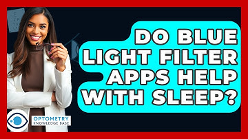 Do Blue Light Filter Apps Help With Sleep? - Optometry Knowledge Base
