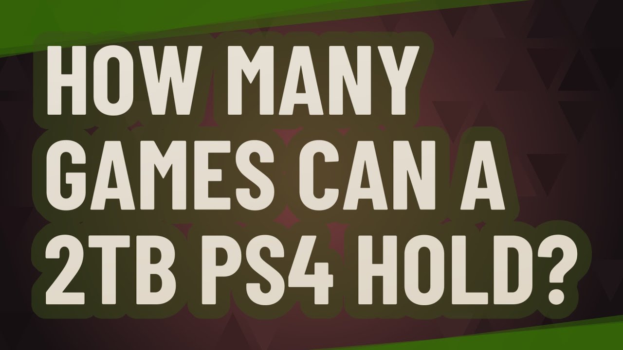 How many games can 2TB hold PS4?