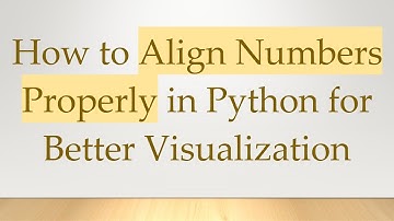 How to Align Numbers Properly in Python for Better Visualization