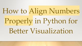 How to Align Numbers Properly in Python for Better Visualization
